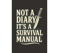 Not a Diary, It’s a Survival Manual: A Funny Blank Journal for Your Secret Plans and Tactics | 120 pages | 6x9 inches
