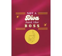 Not a Diva, Just the Boss: The Only Leadership Journal You Need to Empower, Reflect, and Lead with Confidence