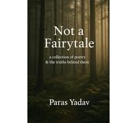 Not a Fairytale: a collection of poetry & the truths behind them