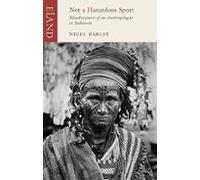 Not A Hazardous Sport: Misadventures Of An Anthropologist In Indonesia