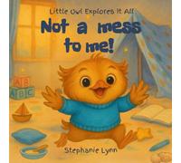 Not a Mess to Me!: Where big messes lead to even bigger dreams.