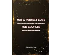 Not a Perfect Love: Real Love, Real Conversations, Real Commitment: For Couples Who Stay, Even When It’s Hard