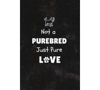Not a Purebred Just Pure Love: Lined Journal for Dog Moms, Dog Dads of Rescue Dogs or Mutts, Pet Gift