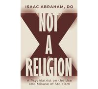 Not A Religion: A Psychiatrist on the Use and Misuse of Stoicism
