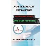 Not A Simple Situation: One Woman's War! One God Victory!