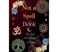 Not A Spell Book: The How, What, & You of Magic