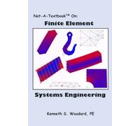 Not-A-Textbook On: Finite Element Systems Engineering: New edition