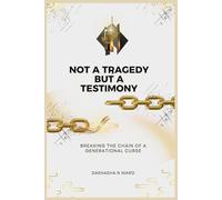 NOT A TRAGEDY BUT A TESTIMONY: BREAKING THE CHAINS OF A GENERATIONAL CURSE
