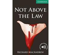 Not Above the Law Level 3 Lower Intermediate (CAMBRIDGE)