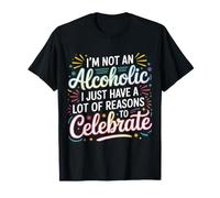Not Alcoholic Just Many Reasons To Celebrate |- Camiseta