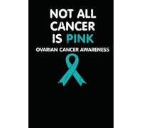 Not All Cancer Is Pink, Ovarian Cancer Awareness: Lined Writing Notebook / Journal, 150 pages, Teal Blue Ribbon