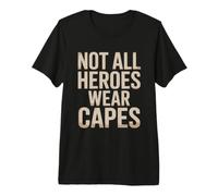 Not All Heroes Wear Capes - Cita inspiradora para héroes Camiseta Premium