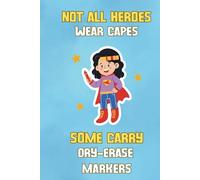 Not All Heroes Wear Capes. Some Carry Dry-Erase Markers: Notebook for Teachers, End of Year Teacher Gift, Teacher Retirement Gift, Teacher Appreciation Gift