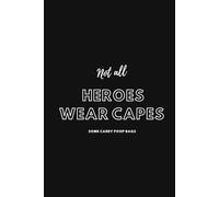 Not All Heroes Wear Capes. Some Carry Poop Bags: Funny Notebook For Dog Lovers