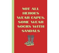 Not All Heroes Wear Capes. Some Wear Socks With Sandals