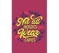 Not All Heroes Wear Capes: The perfect notebook for our modern day heroes.