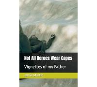 Not All Heroes Wear Capes: Vignettes of my Father