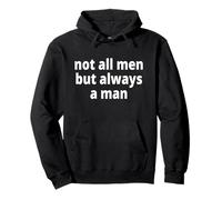 Not All Men but Always a Man Sudadera con Capucha