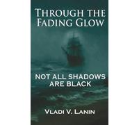 Not All Shadows Are Black: A Psychological Dark Fantasy Thriller | Through the Fading Glow, Book Two: A dark mystery of memory, silence, and the ... that lingers between the real and unreal.