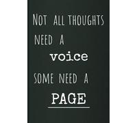 “Not all thoughts need a voice-some need a page.”: Motivational Gift Notebook Journal for Friends and Family