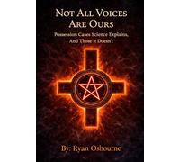 Not All Voices Are Ours: Possession Cases Science Explains, And Those it Does Not. (Psychology of the Supernatural: Occult Studies.)