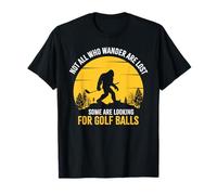 Not All Wanderers Are Lost Golf Ball Golf Club Bigfoot Camiseta