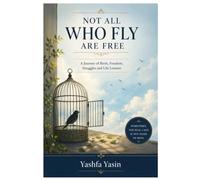 NOT ALL WHO FLY ARE FREE: Reflections on Birds, Nature, Freedom, and the Human Spirit