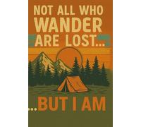 Not All Who Wander Are Lost: A Funny Lined Notebook for Travelers, Wanders, Hikers and the Perpetually Lost