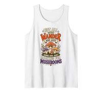 Not All Who Wander Are Lost Some Are Looking For Mushrooms Camiseta sin Mangas