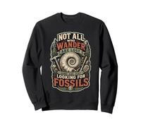 Not All Who Wander Are Lost Some Just Looking For Fossils Sudadera