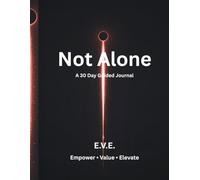 Not Alone A 30 Day Guided Journal: E.V.E. Empower • Value • Elevate