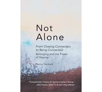 Not Alone: From Chasing Connection to Being Connected: Belonging and the Power of Staying