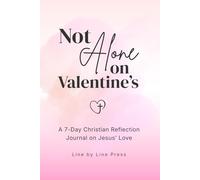 Not Alone on Valentine's: A 7-Day Christian Reflection Journal on Jesus’ Love
