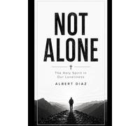NOT ALONE: The Holy Spirit in Our Loneliness