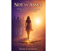 NOT AN ASSET: Breaking Free from Transactional Love, Healing Emotional Wounds, and Choosing Yourself Again