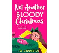 Not Another Bloody Christmas: Festive, funny and gripping! Don’t miss this hilarious standalone murder mystery, perfect for fans of Gill Sims and Richard Osman: Book 2 (Christmas Murder Mysteries)