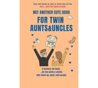 NOT ANOTHER CUTE BOOK FOR TWIN AUNTS&UNCLES: The brutally honest memory-ish book for the aunts & uncles who show up, spoil, and escape (NOT ANOTHER CUTE TWIN SERIES)