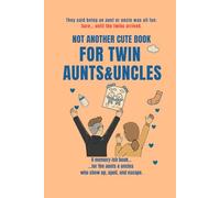 NOT ANOTHER CUTE BOOK FOR TWIN AUNTS&UNCLES: The brutally honest memory-ish book for the aunts & uncles who show up, spoil, and escape (NOT ANOTHER CUTE TWIN SERIES)