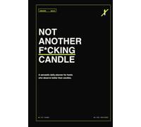 Not Another F*cking Candle: A Sarcastic Daily Planner for Hosts Who Deserve Better Than Candles