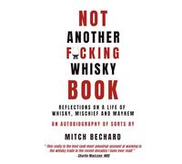NOT ANOTHER F@CKING WHISKY BOOK: Reflections on a Life of Whisky, Mischief and Mayhem