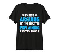 Not Arguing Just Explaining Why Right Refranes Divertidos Camiseta Premium