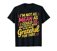 Not As Mean As I Could Be Be Grateful for That - Camiseta gráfica económica, Hombre, Negro, M