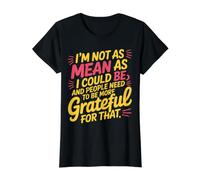 Not As Mean As I Could Be Be Grateful for That - Camiseta gráfica económica, Mujer, Negro, M