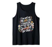 Not As Mean As I Could Be Be Grateful for That - Camiseta sin Mangas