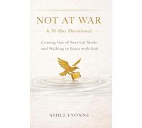 Not At War: A 30-Day Devotional: Coming Out of Survival Mode and Walking in Peace with God