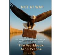 Not At War Workbook: Choosing Peace Over Fear: Finding Meaning and Purpose Beyond Survival Mode