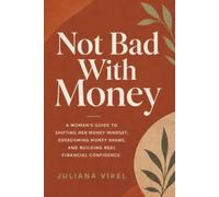 Not Bad with Money: A Woman's Guide to Shifting Her Money Mindset, Overcoming Money Shame, and Building Real Financial Confidence