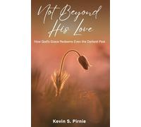 Not Beyond His Love: How God's Grace Redeems Even the Darkest Past (Walking Together in Faith)