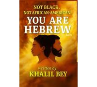 NOT BLACK. NOT AFRICAN-AMERICAN. YOU ARE HEBREW!: The Age of Wisdom & The Universal Covenant: 3