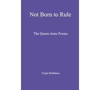 Not Born to Rule: The Queen Anne Poems: 3 (Frank McMahon)